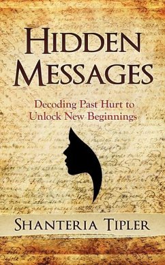 Hidden Messages: Decoding Past Hurt to Unlock New Beginnings - Huguley, John A.; Tipler, Shanteria