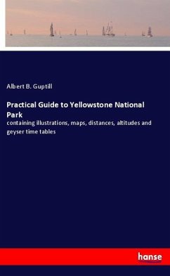 Practical Guide to Yellowstone National Park - Guptill, Albert B.