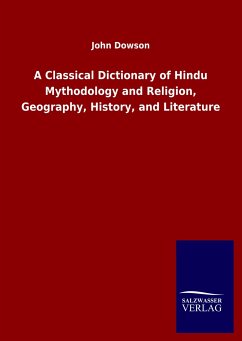 A Classical Dictionary of Hindu Mythodology and Religion, Geography, History, and Literature - Dowson, John