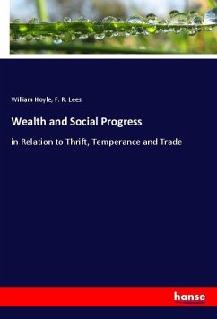 Wealth and Social Progress - Hoyle, William;Lees, F. R