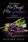 Sometimes He Buys Me Grapes: A Memoir Song and Dance of Life