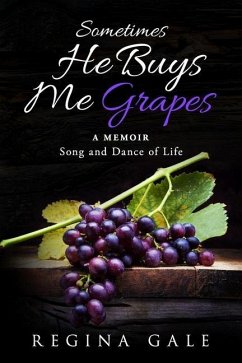 Sometimes He Buys Me Grapes: A Memoir Song and Dance of Life - Gale, Regina