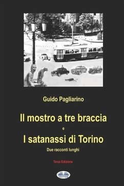 Il mostro a tre braccia e I satanassi di Torino: Due racconti lunghi - Pagliarino, Guido