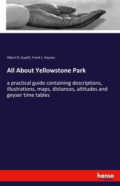 All About Yellowstone Park - Guptill, Albert B.;Haynes, Frank J.