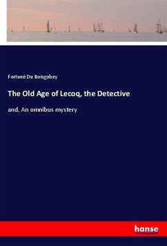 The Old Age of Lecoq, the Detective - du Boisgobey, Fortuné
