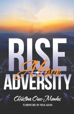 Rise Above Adversity: Where declaration becomes destiny - Mendez, Christina Cruz