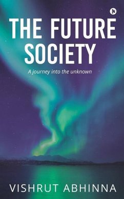 The Future Society: A journey into the unknown - Vishrut Abhinna