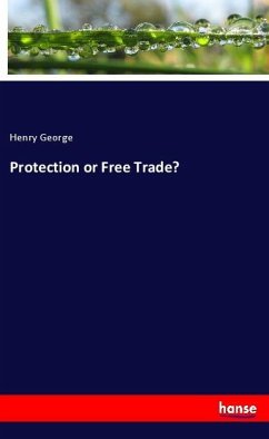Protection or Free Trade? - George, Henry