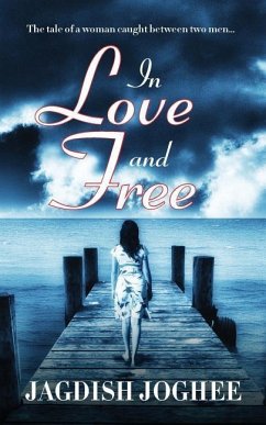 In Love and Free: The tale of a woman caught between two men... - Joghee, Jagdish