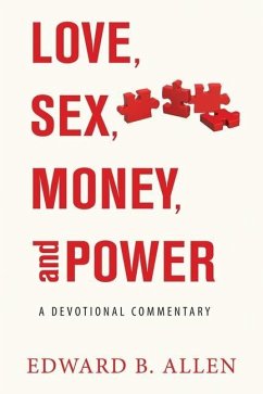 Love, Sex, Money, and Power: A Devotional Commentary - Allen, Edward B.