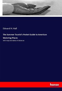 The Summer Tourist's Pocket Guide to American Watering-Places - Hall, Edward H.