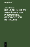 Die Logik in ihrem Verhältnis zur Philosophie, geschichtlich betrachtet (eBook, PDF)