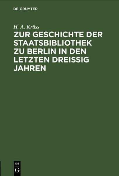Zur Geschichte der Staatsbibliothek zu Berlin in den letzten dreissig Jahren (eBook, PDF) Zur Geschichte der Staatsbibliothek zu Berlin in den letzten dreissig Jahren (eBook, PDF)