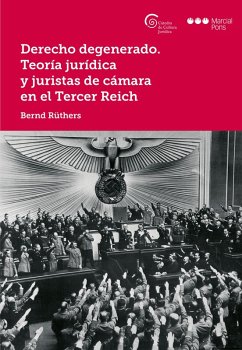 Derecho degenerado. Teoría jurídica y juristas de cámara en el Tercer Reich (eBook, PDF) - Rüthers, Bernd