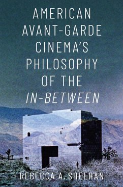 American Avant-Garde Cinema's Philosophy of the In-Between (eBook, PDF) - Sheehan, Rebecca A.