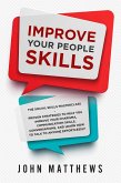 Improve Your People Skills: The Social Skills Masterclass: Proven Strategies to Help You Improve Your Charisma, Communication Skills, Conversations, and Learn How to Talk To Anyone Effortlessly (eBook, ePUB)