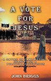 A Vote for Jesus: A Satire on Campaigning, Corruption & Political Crucifixion (eBook, ePUB)