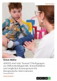 AD(H)S und/oder Trauma? Überlegungen zur Differentialdiagnostik, Komorbiditäten und möglichen Konsequenzen für therapeutische Interventionen (eBook, PDF)