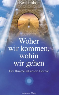 Cover Woher wir kommen, wohin wir gehen: Der Himmel ist unsere Heimat (eBook, ePUB)