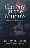 The Boy in the Window: A Mennonite Memoir (eBook, ePUB) The Boy in the Window: A Mennonite Memoir (eBook, ePUB)
