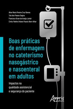 Boas Práticas de Enfermagem no Cateterismo Nasogástrico e Nasoenteral em Adultos: (eBook, ePUB) - Ramos, Aline Maria Pereira Cruz