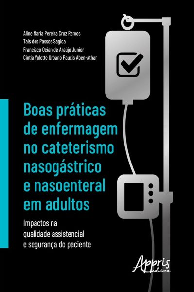 Boas Práticas de Enfermagem no Cateterismo Nasogástrico e Nasoenteral em Adultos: (eBook, ePUB) Boas Práticas de Enfermagem no Cateterismo Nasogástrico e Nasoenteral em Adultos: (eBook, ePUB)