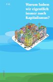 Warum haben wir eigentlich immer noch Kapitalismus? (eBook, ePUB)