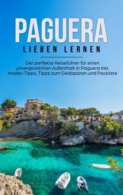 Paguera lieben lernen: Der perfekte Reiseführer für einen unvergesslichen Aufenthalt in Paguera inkl. Insider-Tipps, Tipps zum Geldsparen und Packliste (eBook, ePUB) - Tammlinger, Imke