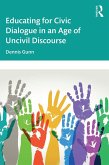 Educating for Civic Dialogue in an Age of Uncivil Discourse (eBook, PDF)