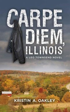Carpe Diem, Illinois (A Leo Townsend Mystery Suspense Thriller, #1) (eBook, ePUB) - Oakley, Kristin