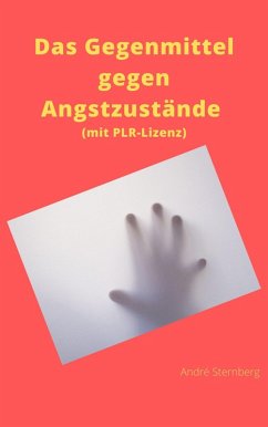 Das Gegenmittel gegen Angstzustände (mit PLR-Lizenz) (eBook, ePUB) - Sternberg, André