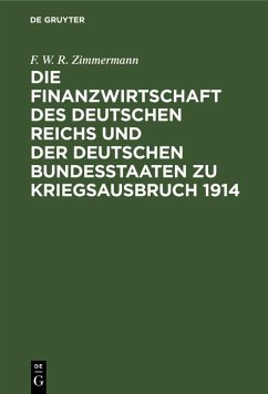 Die Finanzwirtschaft des Deutschen Reichs und der deutschen Bundesstaaten zu Kriegsausbruch 1914 (eBook, PDF) - Zimmermann, F. W. R.