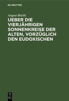 Ueber die vierjährigen Sonnenkreise der Alten, vorzüglich den Eudoxischen (eBook, PDF) - Böckh, August