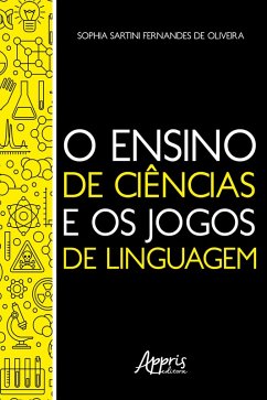 O Ensino de Ciências e os Jogos de Linguagem (eBook, ePUB) - de Oliveira, Sophia Sartini Fernandes