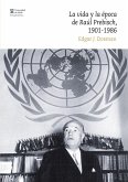 La vida y la época de Raúl Prebisch, 1901-1986 (eBook, PDF)