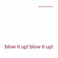 blow it up! blow it up! (eBook, ePUB) - Fröhlich, Adrian W.