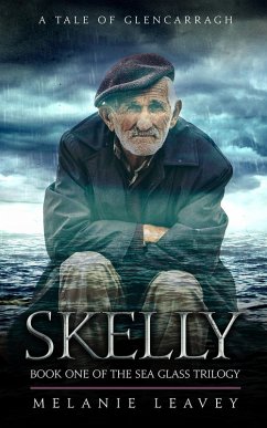 Skelly (A Tale of Glencarragh - Book One of the Sea Glass Trilogy, #1) (eBook, ePUB) - Leavey, Melanie