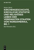 Kirchengeschichte, kirchliche Statistik und religiöses Leben der Vereinigten Staaten von Nordamerika, Bd. 1 (eBook, PDF)