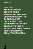 Adolph Erman's Bericht an die Königliche Akademie der Wissenschaften zu Berlin, über die Fortsetzung seiner magnetischen Beobachtungen im russischen Asien durch den großen und atlantischen Ocean (eBook, PDF)