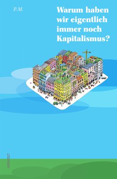 Warum haben wir eigentlich immer noch Kapitalismus? (eBook, PDF) - P.M.