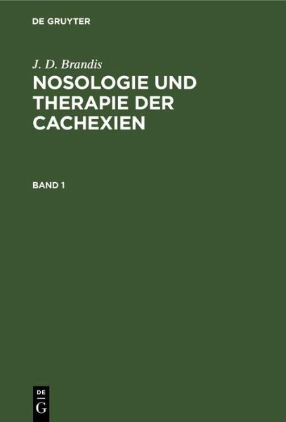 J. D. Brandis: Nosologie und Therapie der Cachexien. Band 1 (eBook, PDF)
