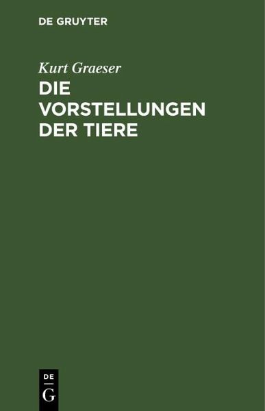 Die Vorstellungen der Tiere (eBook, PDF) Die Vorstellungen der Tiere (eBook, PDF)