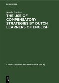 The Use of Compensatory Strategies by Dutch Learners of English (eBook, PDF) The Use of Compensatory Strategies by Dutch Learners of English (eBook, PDF)