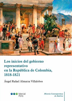 Los inicios del gobierno representativo en la República de Colombia, 1818-1821 (eBook, PDF) - Almarza Villalobos, Ángel Rafael