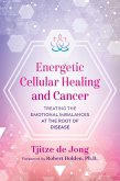Energetic Cellular Healing and Cancer (eBook, ePUB)