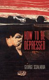 How To Be Depressed (eBook, ePUB)