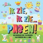 Ik Zie, Ik Zie...Pasen!   Een Superleuk Kijk- en Zoekboek Voor Kinderen Van 2-5 Jaar! (eBook, ePUB)