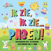 Ik Zie, Ik Zie...Pasen! Een Superleuk Kijk- en Zoekboek Voor Kinderen Van 2-5 Jaar! (eBook, ePUB) Ik Zie, Ik Zie...Pasen! Een Superleuk Kijk- en Zoekboek Voor Kinderen Van 2-5 Jaar! (eBook, ePUB)