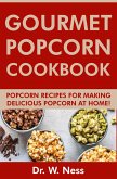 Gourmet Popcorn Cookbook: Popcorn Recipes for Making Delicious Popcorn at Home (eBook, ePUB)