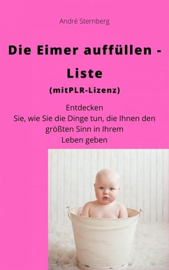 Die Eimer auffüllen Liste (mit PLR-Lizenz) (eBook, ePUB) - Sternberg, André
